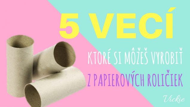 5 vecí, ktoré si môžeš vyrobiť z papierových roliek